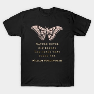 William Wordsworth quote: Nature never did betray The heart that loved her; T-Shirt